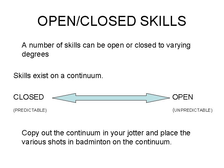 OPEN/CLOSED SKILLS A number of skills can be open or closed to varying degrees