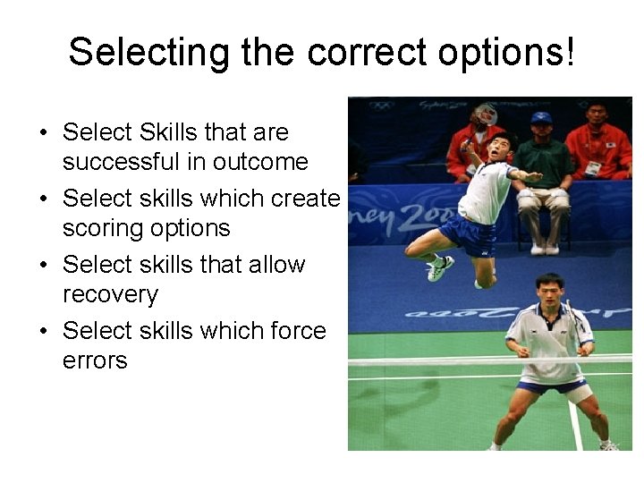 Selecting the correct options! • Select Skills that are successful in outcome • Select