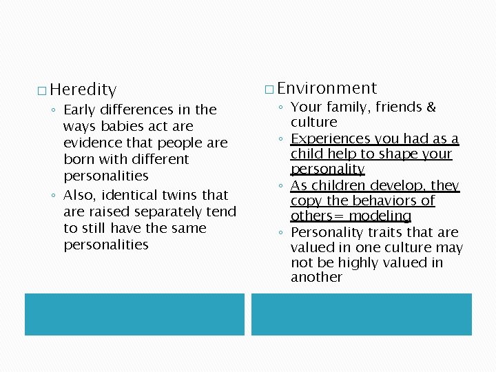 � Heredity ◦ Early differences in the ways babies act are evidence that people