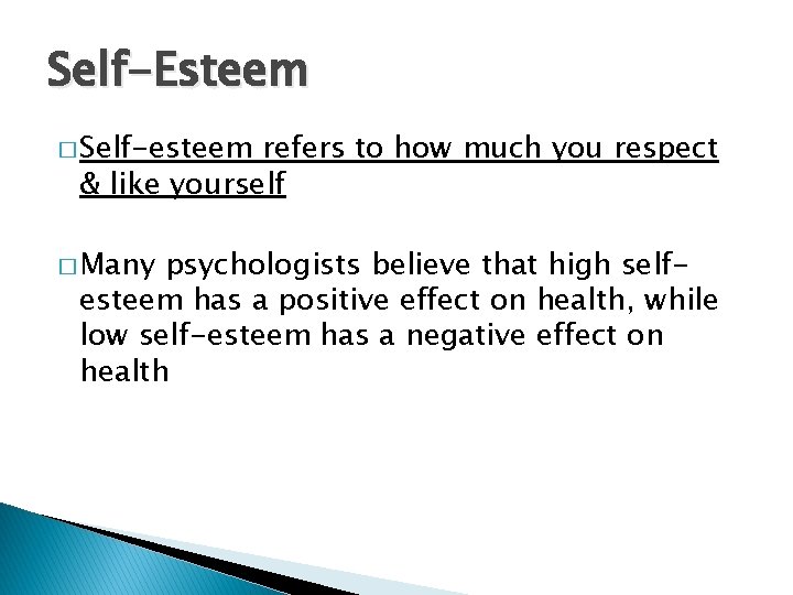 Self-Esteem � Self-esteem refers to how much you respect & like yourself � Many