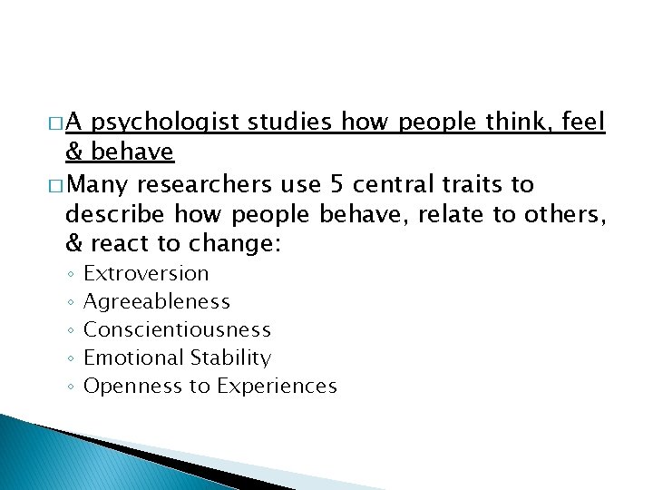 �A psychologist studies how people think, feel & behave � Many researchers use 5