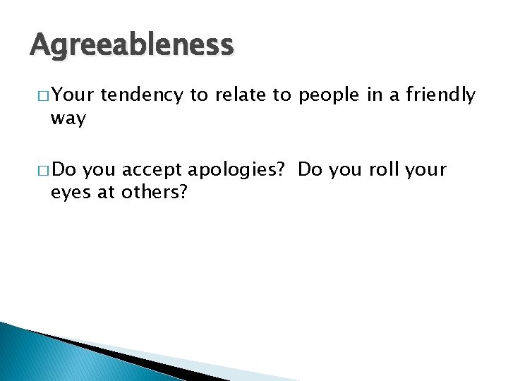 Agreeableness � Your way � Do tendency to relate to people in a friendly