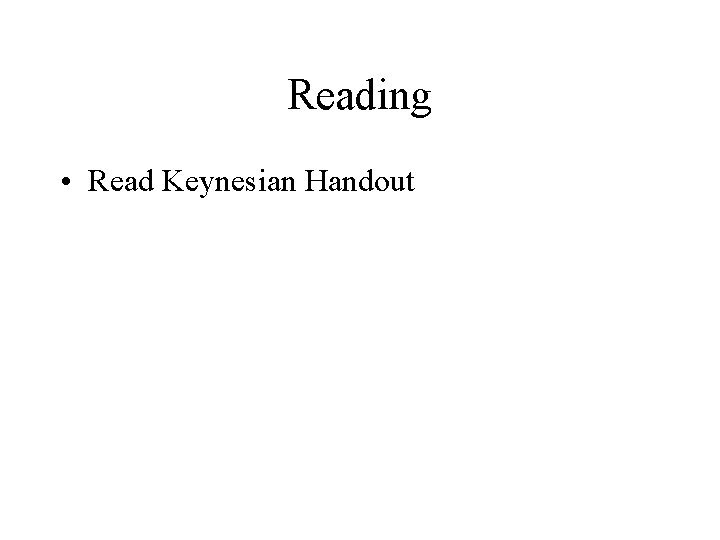 Reading • Read Keynesian Handout 