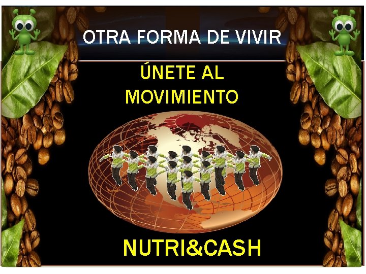 OTRA FORMA DE VIVIR ÚNETE AL MOVIMIENTO NUTRI&CASH 