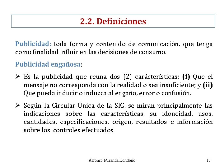 2. 2. Definiciones Publicidad: toda forma y contenido de comunicación, que tenga como finalidad