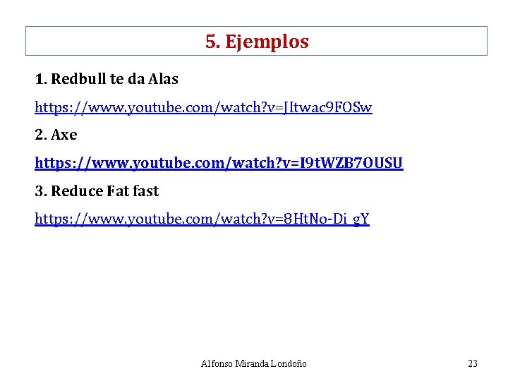5. Ejemplos 1. Redbull te da Alas https: //www. youtube. com/watch? v=JItwac 9 FOSw