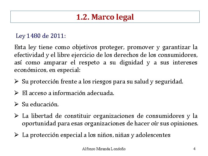 1. 2. Marco legal Ley 1480 de 2011: Esta ley tiene como objetivos proteger,