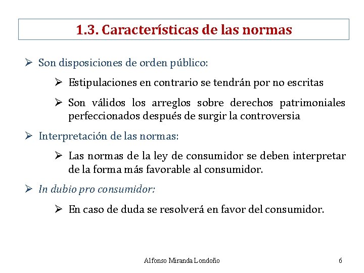 1. 3. Características de las normas Ø Son disposiciones de orden público: Ø Estipulaciones