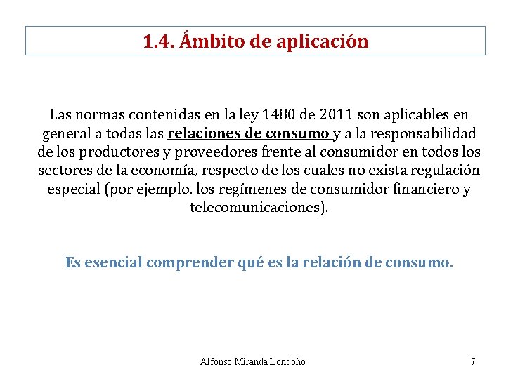 1. 4. Ámbito de aplicación Las normas contenidas en la ley 1480 de 2011