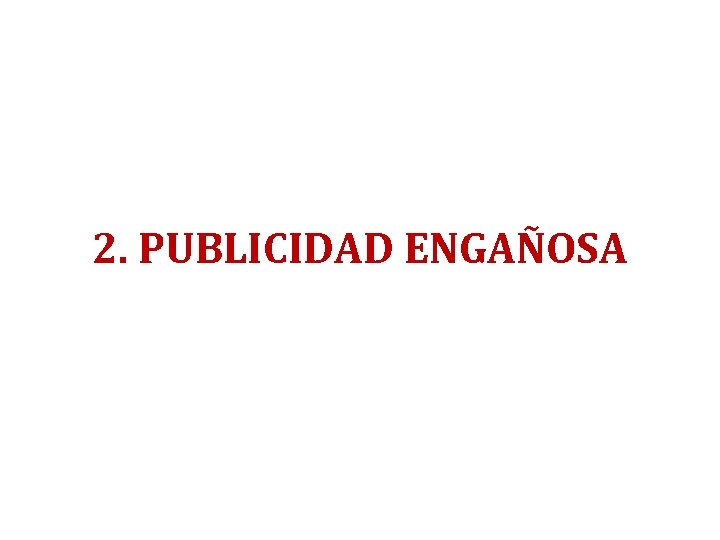 2. PUBLICIDAD ENGAÑOSA 