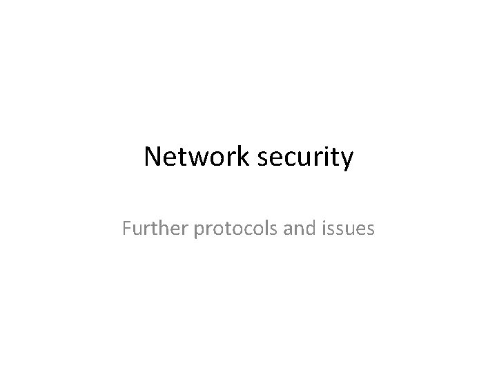 Network security Further protocols and issues 