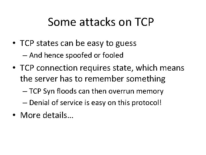 Some attacks on TCP • TCP states can be easy to guess – And