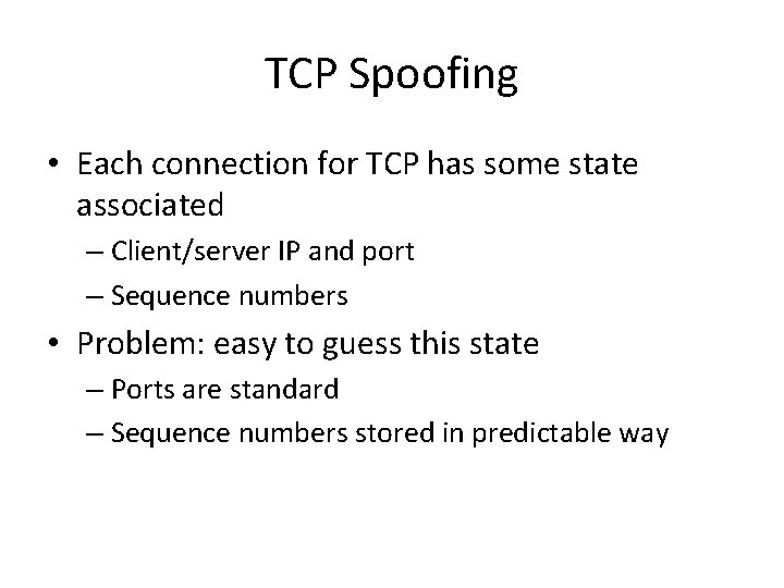 TCP Spoofing • Each connection for TCP has some state associated – Client/server IP