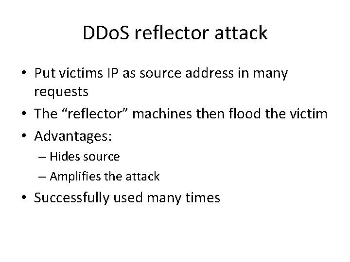 DDo. S reflector attack • Put victims IP as source address in many requests