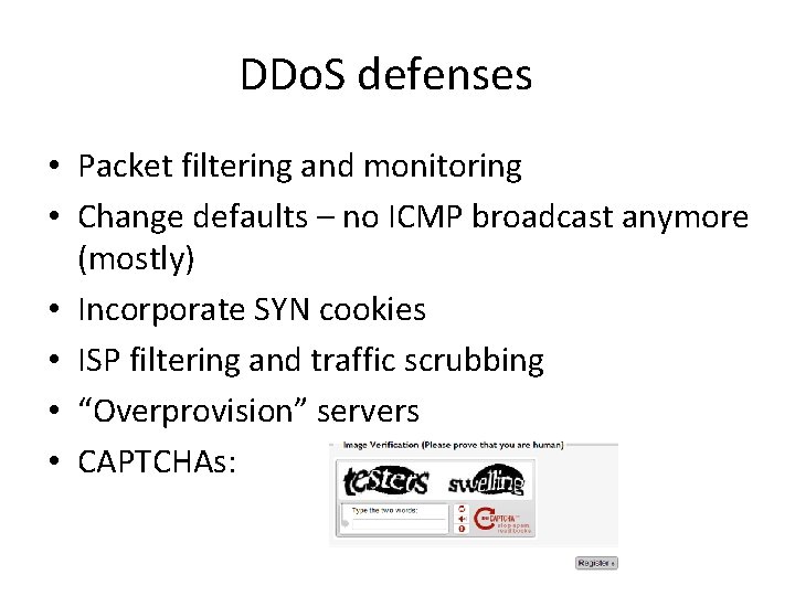 DDo. S defenses • Packet filtering and monitoring • Change defaults – no ICMP