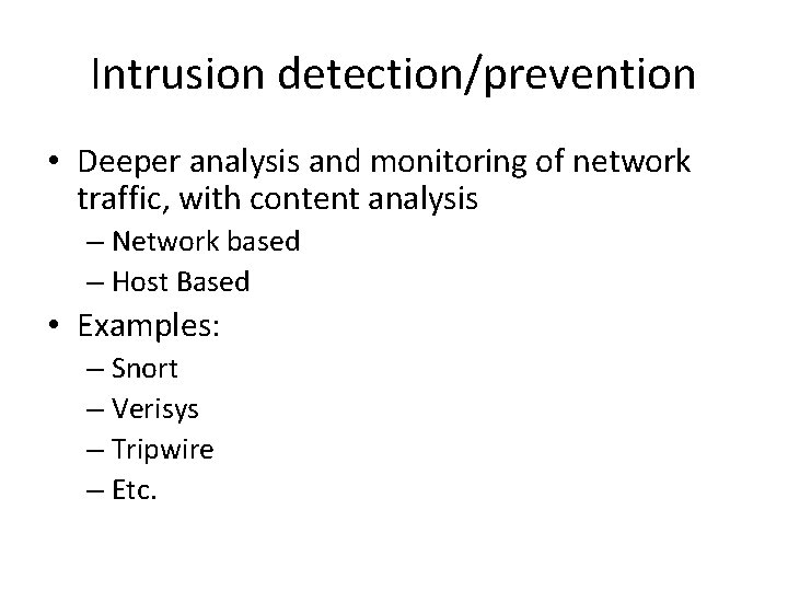 Intrusion detection/prevention • Deeper analysis and monitoring of network traffic, with content analysis –