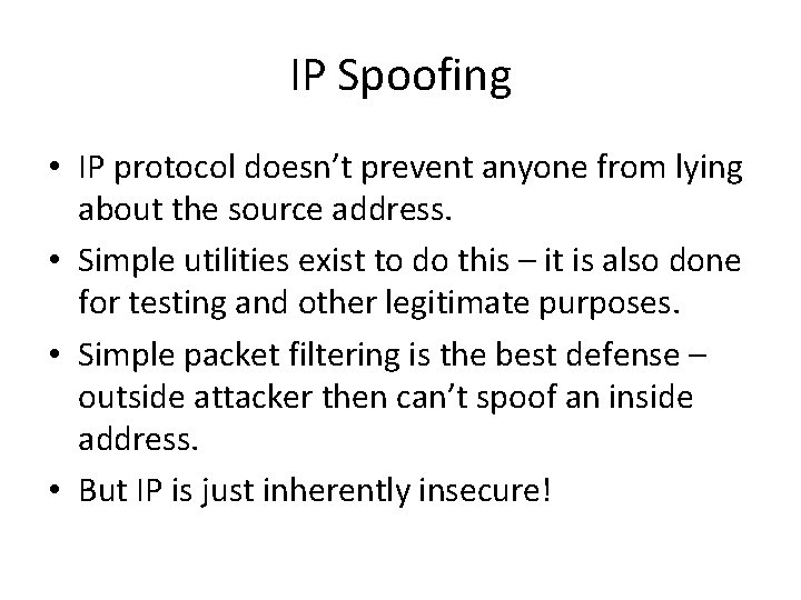 IP Spoofing • IP protocol doesn’t prevent anyone from lying about the source address.