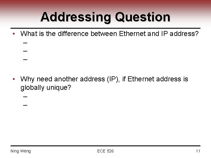 Addressing Question • What is the difference between Ethernet and IP address? ─ Software