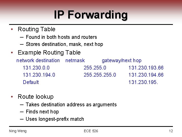 IP Forwarding • Routing Table ─ Found in both hosts and routers ─ Stores