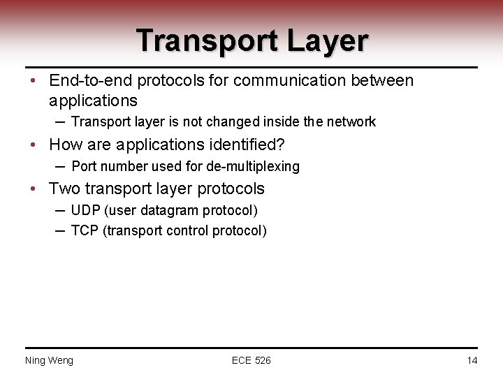 Transport Layer • End-to-end protocols for communication between applications ─ Transport layer is not