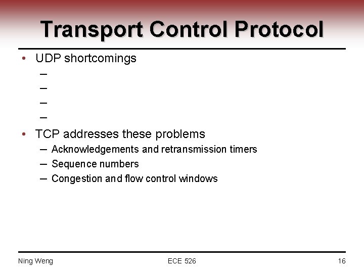 Transport Control Protocol • UDP shortcomings ─ ─ Unreliable (packet loss) Packet reordering No