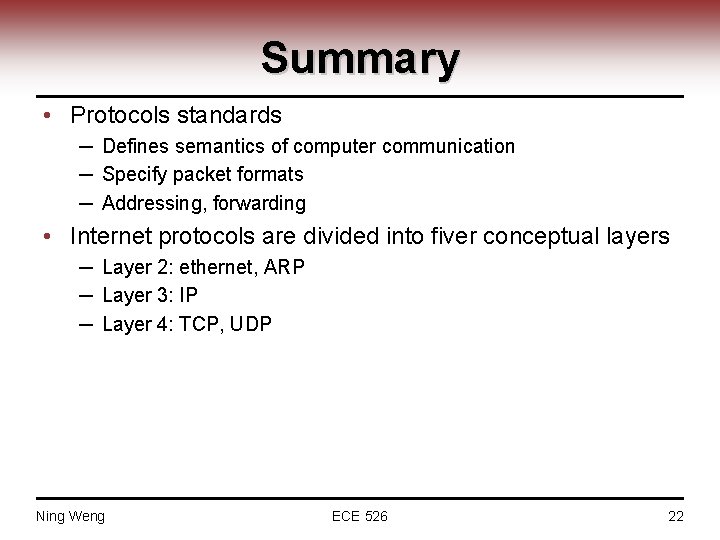 Summary • Protocols standards ─ Defines semantics of computer communication ─ Specify packet formats