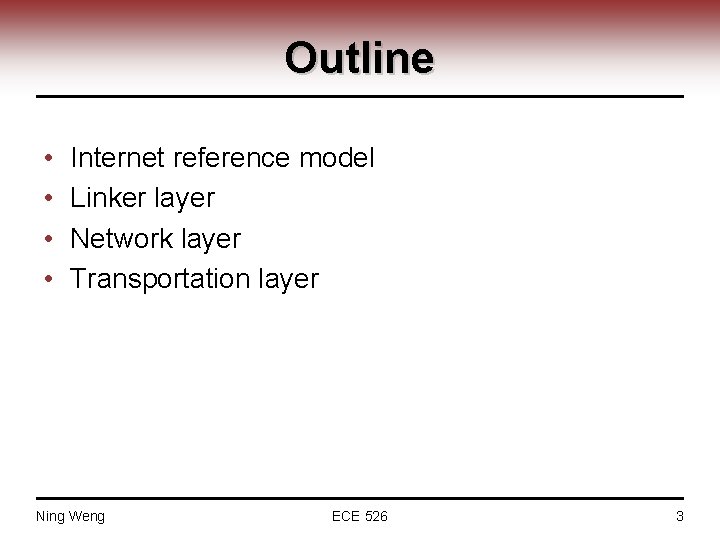 Outline • • Internet reference model Linker layer Network layer Transportation layer Ning Weng