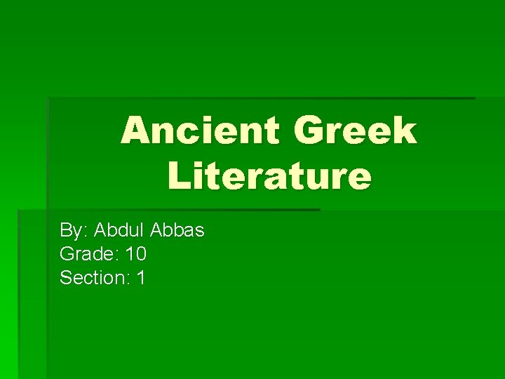 Ancient Greek Literature By: Abdul Abbas Grade: 10 Section: 1 