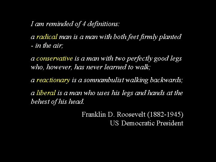 I am reminded of 4 definitions: a radical man is a man with both