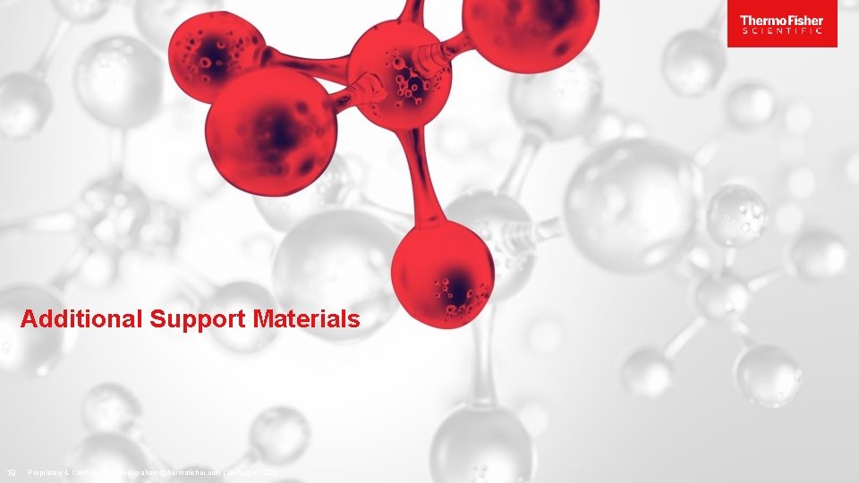 Additional Support Materials 19 Proprietary & Confidential | david. graham@thermofisher. com | 20 -August-2020