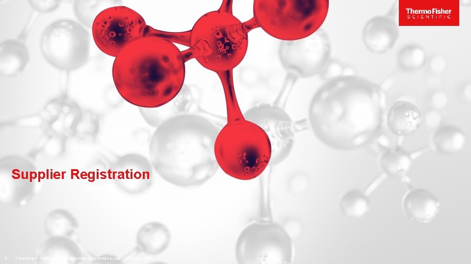 Supplier Registration 3 Proprietary & Confidential | david. graham@thermofisher. com | 20 -August-2020 