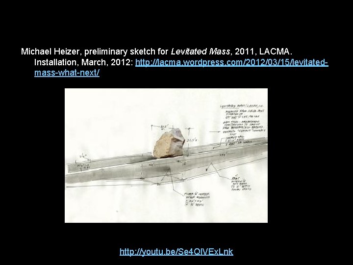 Michael Heizer, preliminary sketch for Levitated Mass, 2011, LACMA. Installation, March, 2012: http: //lacma.
