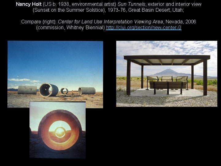 Nancy Holt (US b. 1938, environmental artist) Sun Tunnels, exterior and interior view (Sunset