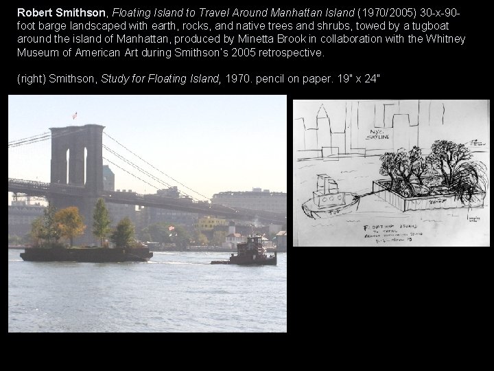 Robert Smithson, Floating Island to Travel Around Manhattan Island (1970/2005) 30 -x-90 foot barge