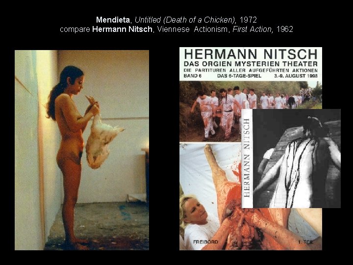 Mendieta, Untitled (Death of a Chicken), 1972 compare Hermann Nitsch, Viennese Actionism, First Action,
