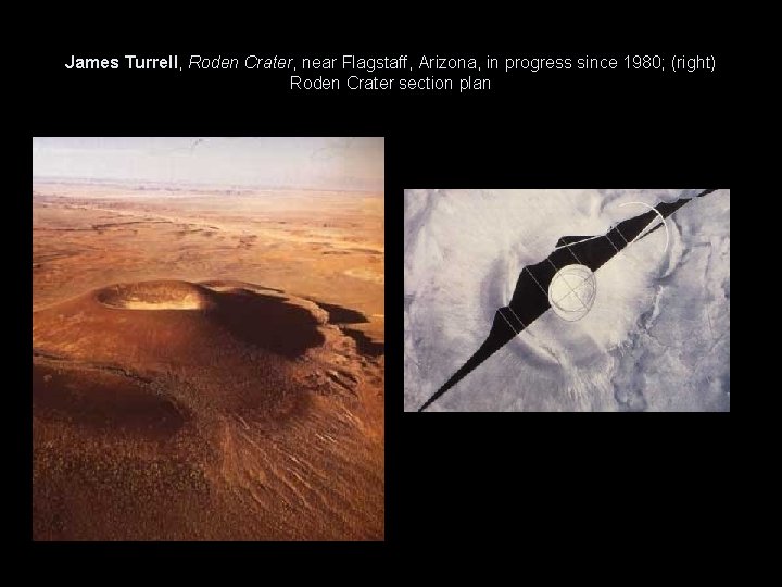 James Turrell, Roden Crater, near Flagstaff, Arizona, in progress since 1980; (right) Roden Crater