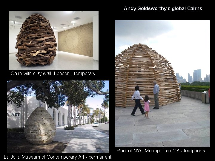 Andy Goldsworthy’s global Cairns Cairn with clay wall, London - temporary Roof of NYC
