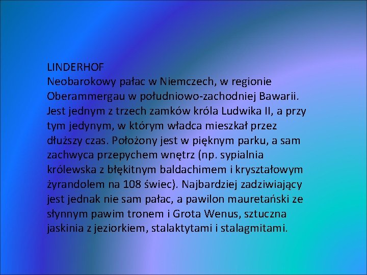 LINDERHOF Neobarokowy pałac w Niemczech, w regionie Oberammergau w południowo-zachodniej Bawarii. Jest jednym z