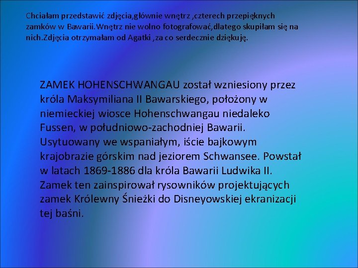 Chciałam przedstawić zdjęcia, głównie wnętrz , czterech przepięknych zamków w Bawarii. Wnętrz nie wolno