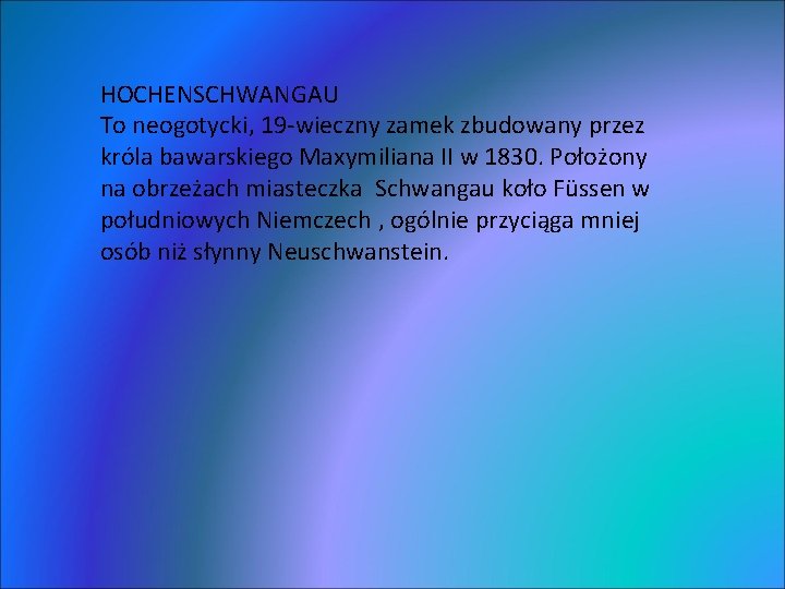 HOCHENSCHWANGAU To neogotycki, 19 -wieczny zamek zbudowany przez króla bawarskiego Maxymiliana II w 1830.