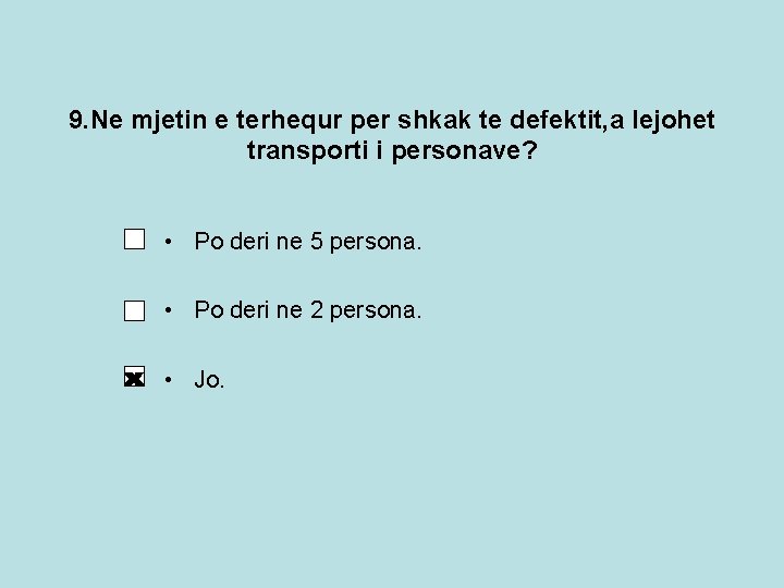 9. Ne mjetin e terhequr per shkak te defektit, a lejohet transporti i personave? 9. Ne mjetin e terhequr per shkak te defektit, a lejohet transporti i personave?