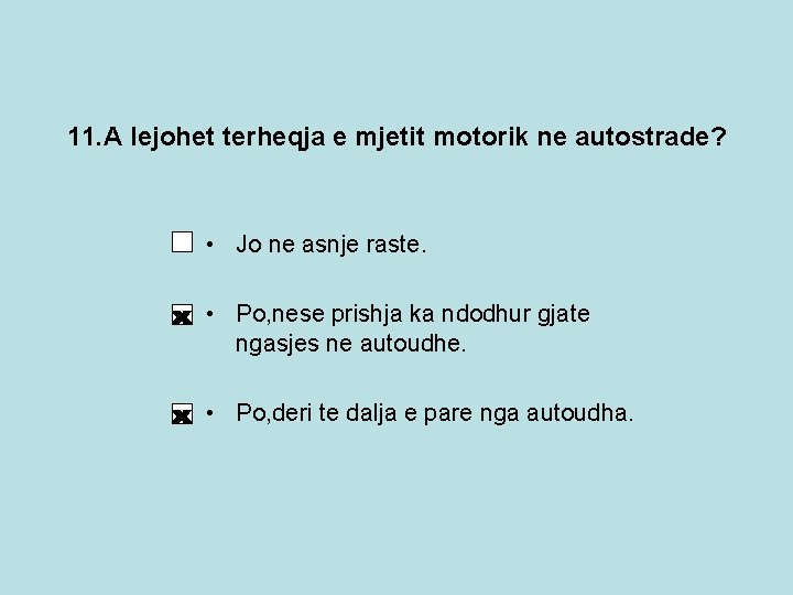 11. A lejohet terheqja e mjetit motorik ne autostrade? • Jo ne asnje raste. 11. A lejohet terheqja e mjetit motorik ne autostrade? • Jo ne asnje raste.