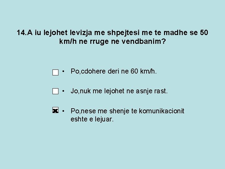 14. A iu lejohet levizja me shpejtesi me te madhe se 50 km/h ne 14. A iu lejohet levizja me shpejtesi me te madhe se 50 km/h ne