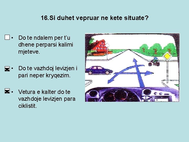 16. Si duhet vepruar ne kete situate? • Do te ndalem per t’u dhene 16. Si duhet vepruar ne kete situate? • Do te ndalem per t’u dhene