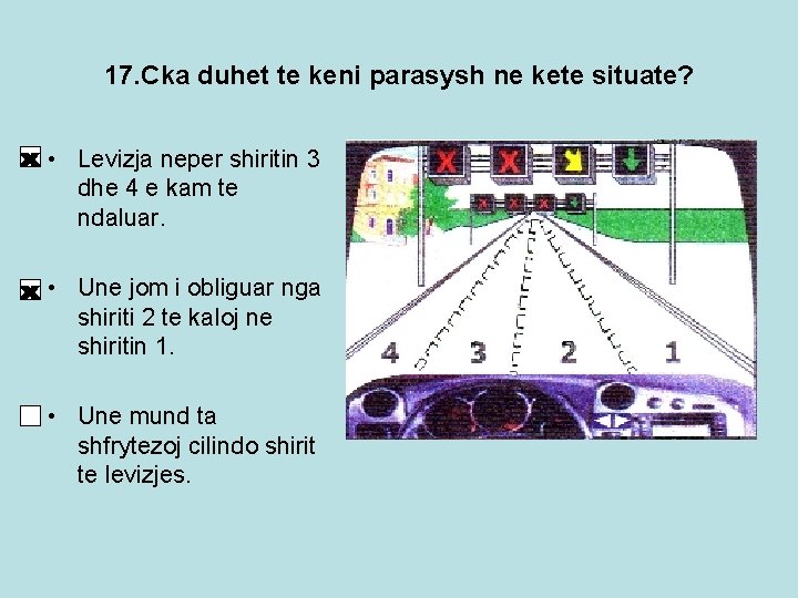 17. Cka duhet te keni parasysh ne kete situate? • Levizja neper shiritin 3 17. Cka duhet te keni parasysh ne kete situate? • Levizja neper shiritin 3