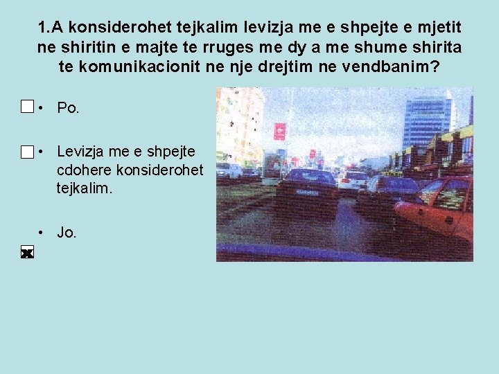 1. A konsiderohet tejkalim levizja me e shpejte e mjetit ne shiritin e majte 1. A konsiderohet tejkalim levizja me e shpejte e mjetit ne shiritin e majte