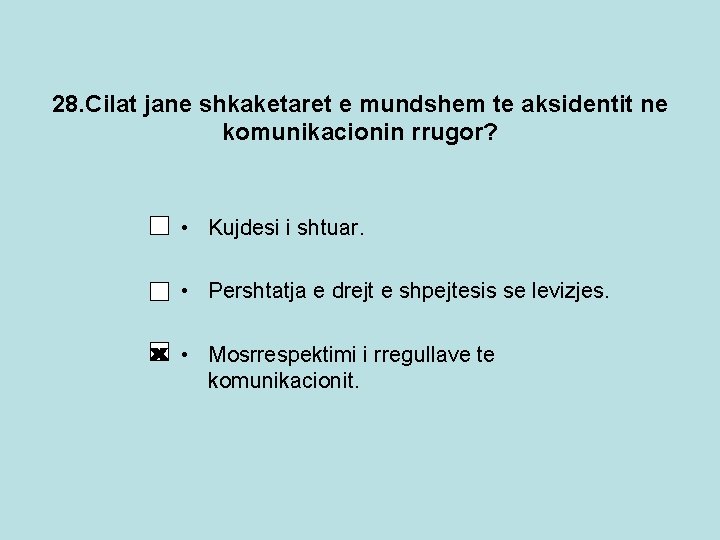 28. Cilat jane shkaketaret e mundshem te aksidentit ne komunikacionin rrugor? • Kujdesi i 28. Cilat jane shkaketaret e mundshem te aksidentit ne komunikacionin rrugor? • Kujdesi i