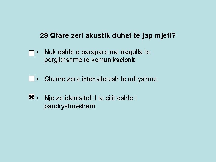 29. Qfare zeri akustik duhet te jap mjeti? • Nuk eshte e parapare me 29. Qfare zeri akustik duhet te jap mjeti? • Nuk eshte e parapare me