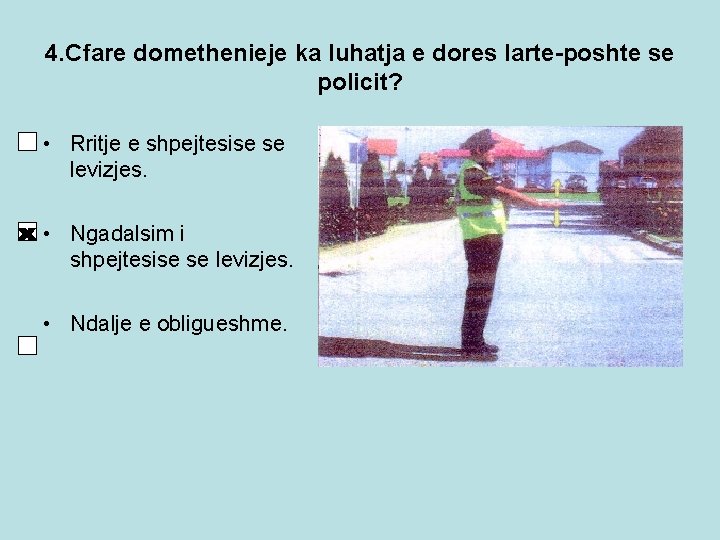 4. Cfare domethenieje ka luhatja e dores larte-poshte se policit? • Rritje e shpejtesise 4. Cfare domethenieje ka luhatja e dores larte-poshte se policit? • Rritje e shpejtesise