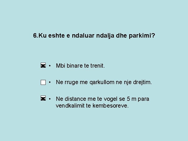 6. Ku eshte e ndaluar ndalja dhe parkimi? • Mbi binare te trenit. • 6. Ku eshte e ndaluar ndalja dhe parkimi? • Mbi binare te trenit. •